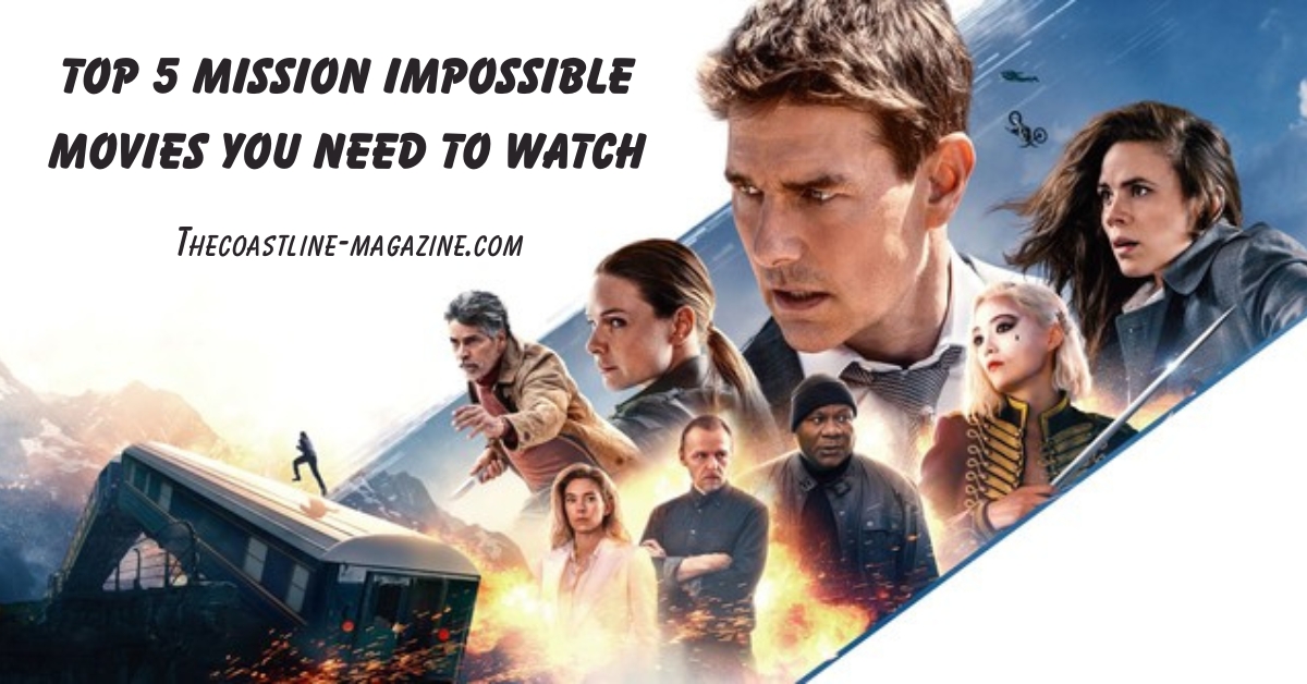 Top 5 Mission Impossible Movies You Need to Watch