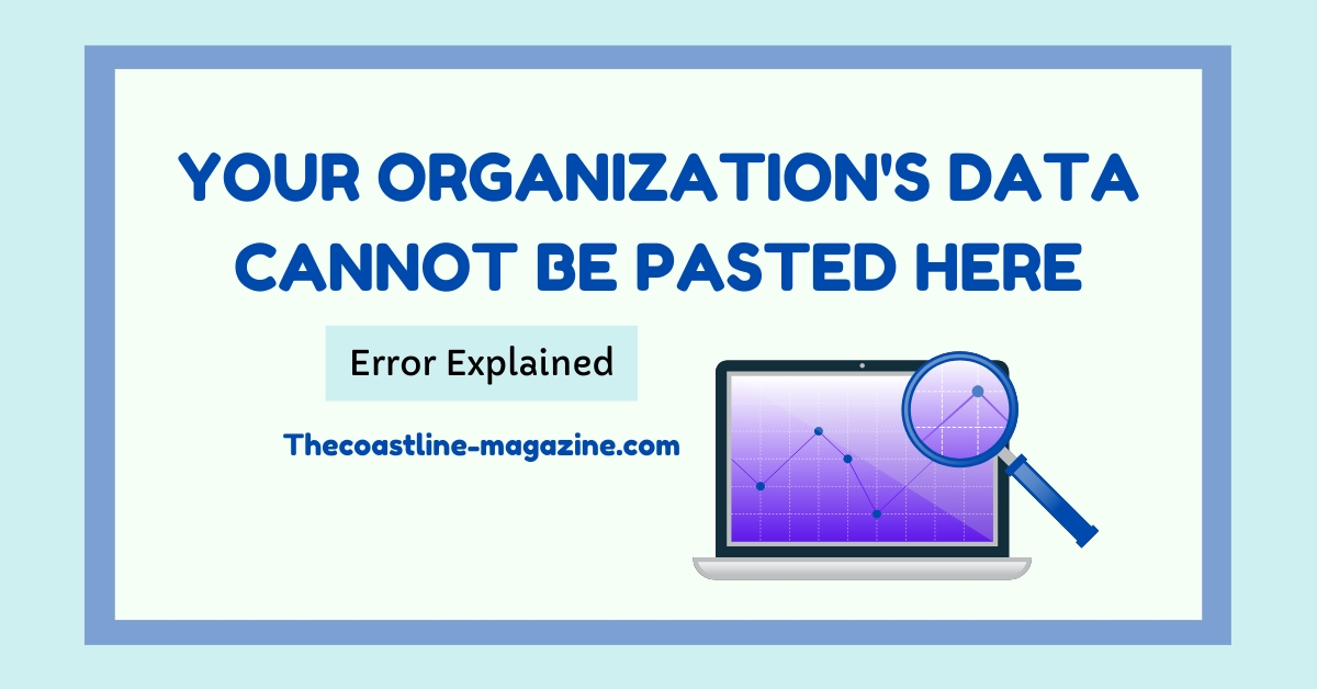 Your Organization’s Data Cannot Be Pasted Here: Error Explained