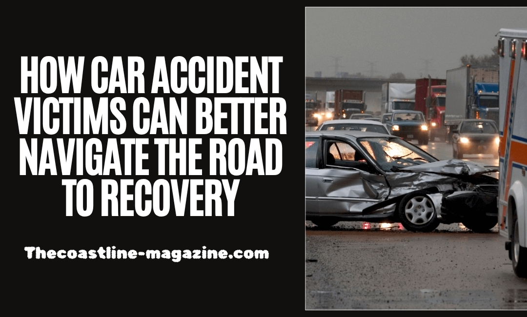 How Car Accident Victims Can Better Navigate the Road to Recovery
