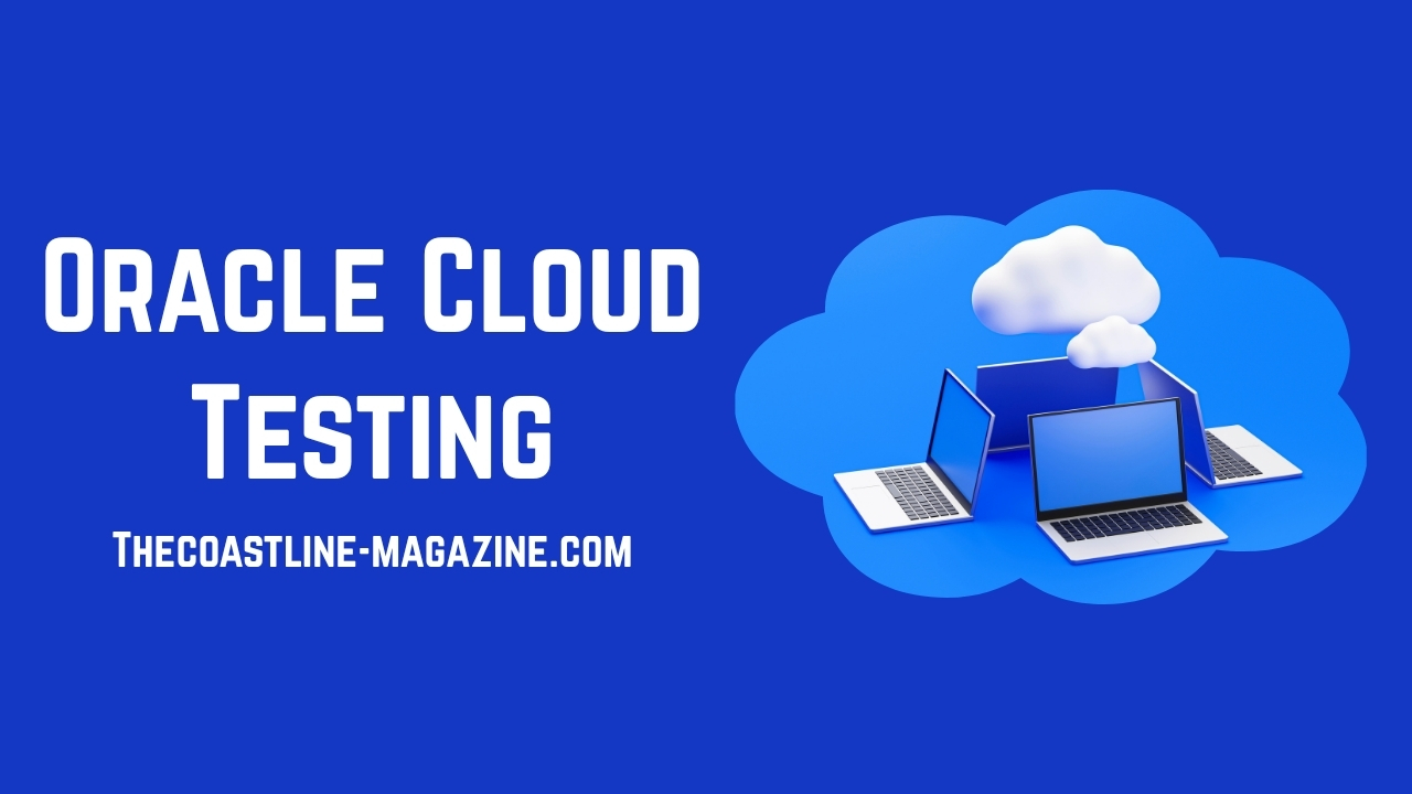Mastering the Cloud: Essential Factors for Effective Oracle Cloud Testing