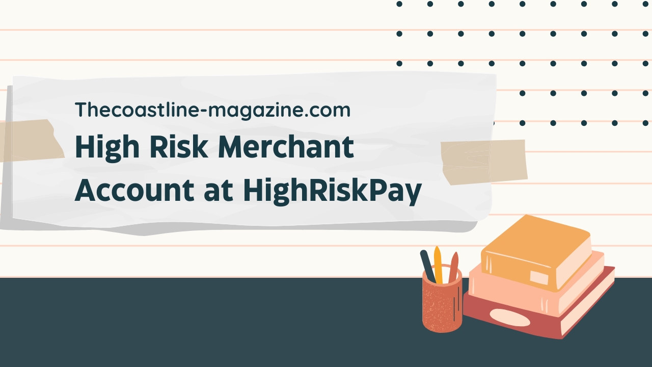 High Risk Merchant Account at HighRiskPay.com: Detailed Guide